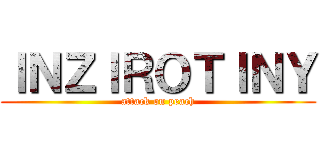 ＩＮＺＩＲＯＴＩＮＹ (attack on peach)