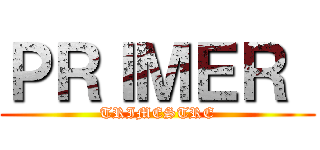 ＰＲＩＭＥＲ  (TRIMESTRE)