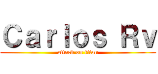 Ｃａｒｌｏｓ Ｒｖ (attack on titan)