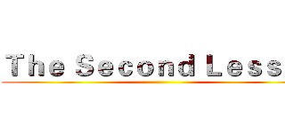 Ｔｈｅ Ｓｅｃｏｎｄ Ｌｅｓｓｏｎ ()