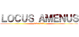 ＬＯＣＵＳ ＡＭＥＮＵＳ (DUO KIE)