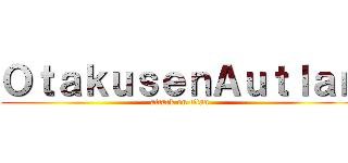 ＯｔａｋｕｓｅｎＡｕｔｌａｎ (attack on titan)