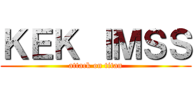 ＫＥＫ ＩＭＳＳ (attack on titan)
