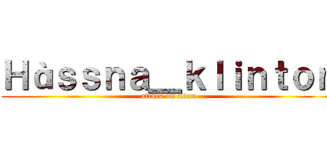 Ｈàｓｓｎａ＿ｋｌｉｎｔｏｎ (attack on titan)