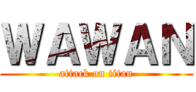 ＷＡＷＡＮ (attack on titan)