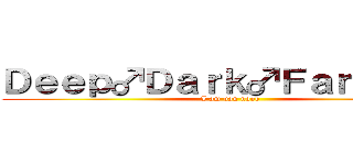 Ｄｅｅｐ♂Ｄａｒｋ♂Ｆａｎｔａｓｙ (I am van noob)