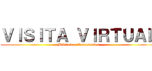 ＶＩＳＩＴＡ ＶＩＲＴＵＡＬ (Biblioteca Vasconcelos)