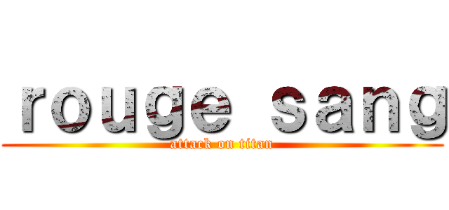 ｒｏｕｇｅ ｓａｎｇ (attack on titan)