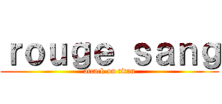 ｒｏｕｇｅ ｓａｎｇ (attack on titan)