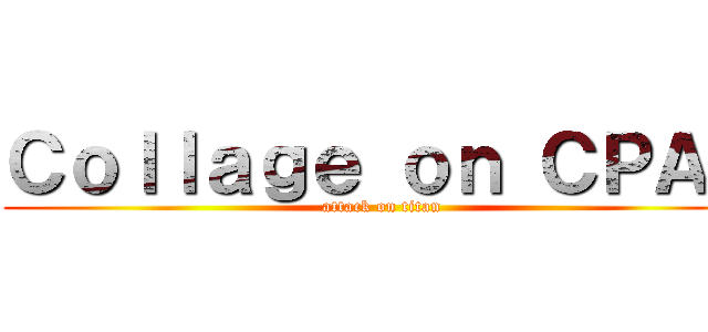 Ｃｏｌｌａｇｅ ｏｎ ＣＰＡＲ (attack on titan)