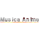 Ｍｕｓｉｃａ Ａｎｉｍｅ (melodía para tus oídos )