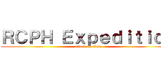 ＲＣＰＨ ＥｘｐｅｄｉｔｉｏＮ (attack on titan)