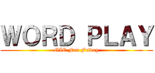 ＷＯＲＤ ＰＬＡＹ (GIC Fun Friday)