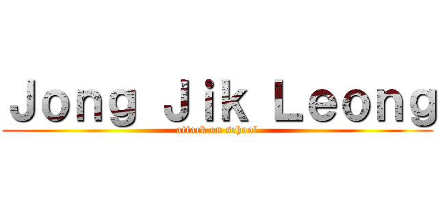 Ｊｏｎｇ Ｊｉｋ Ｌｅｏｎｇ (attack on school)