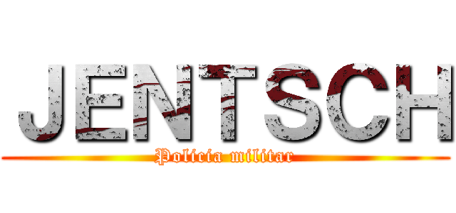 ＪＥＮＴＳＣＨ (Policia militar)