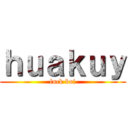 ｈｕａｋｕｙ (fuck boi)