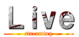 Ｌｉｖｅ (streaming)