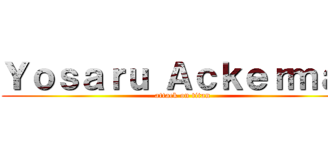 Ｙｏｓａｒｕ Ａｃｋｅｒｍａｎ (attack on titan)