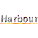 Ｈａｒｂｏｕｒ (         )