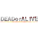 ＤＥＡＤｏｒＡＬＩＶＥ (amazon or karaoke)