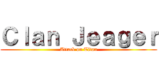 Ｃｌａｎ Ｊｅａｇｅｒ (Attack on Titan)