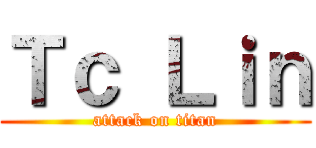 Ｔｃ Ｌｉｎ (attack on titan)