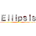 Ｅｌｌｉｐｓｉｓ ()