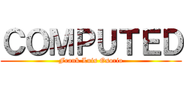 ＣＯＭＰＵＴＥＤ (Frank Luis Osorio)