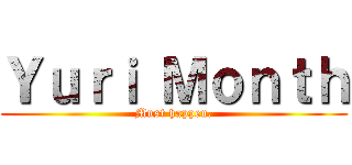 Ｙｕｒｉ Ｍｏｎｔｈ (Must happen.)