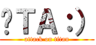 芷ＴＡ：） (attack on titan)