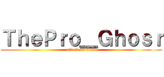 ＴｈｅＰｒｏ＿Ｇｈｏｓｒ (attack on titan)