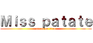 Ｍｉｓｓ ｐａｔａｔｅ (attack on titan)