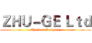 ＺＨＵ－ＧＥ Ｌｔｄ (The best Designer)