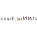 Ｄｅａｔｈ ｓｏｌｄｉｅｒｓ (Aottg)