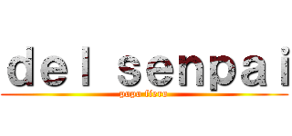 ｄｅｌ ｓｅｎｐａｉ (popo fiero)