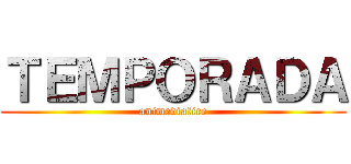 ＴＥＭＰＯＲＡＤＡ (animediafire)