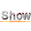 Ｓｈｏｗ (ShowISM)