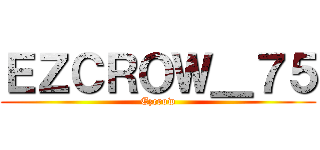 ＥＺＣＲＯＷ＿７５ (Ezcrow)