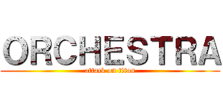 ＯＲＣＨＥＳＴＲＡ (attack on titan)