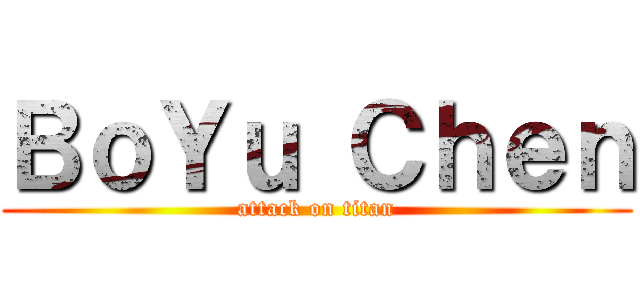 ＢｏＹｕ Ｃｈｅｎ (attack on titan)
