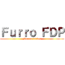 Ｆｕｒｒｏ ＦＤＰ (Morrem diabos)