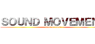 ＳＯＵＮＤ ＭＯＶＥＭＥＮＴ (attack on music)