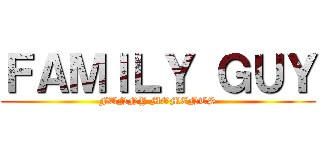 ＦＡＭＩＬＹ ＧＵＹ (FUNNY MOMENTS)