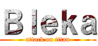 Ｂｌｅｋａ (attack on titan)