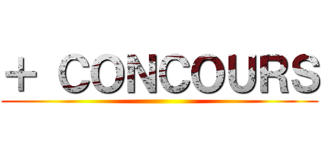 ＋ ＣＯＮＣＯＵＲＳ ()