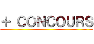 ＋ ＣＯＮＣＯＵＲＳ ()