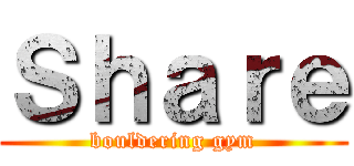 Ｓｈａｒｅ (bouldering gym)