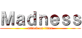 Ｍａｄｎｅｓｓ (attack on titan)