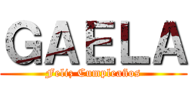 ＧＡＥＬＡ (Feliz Cumpleaños)