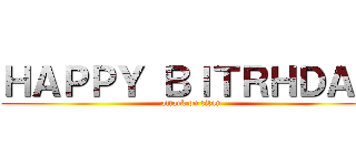 ＨＡＰＰＹ ＢＩＴＲＨＤＡＹ (attack on titan)